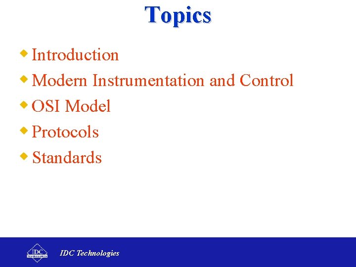 Topics w Introduction w Modern Instrumentation and Control w OSI Model w Protocols w