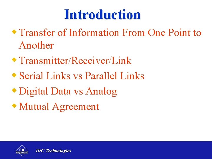 Introduction w Transfer of Information From One Point to Another w Transmitter/Receiver/Link w Serial