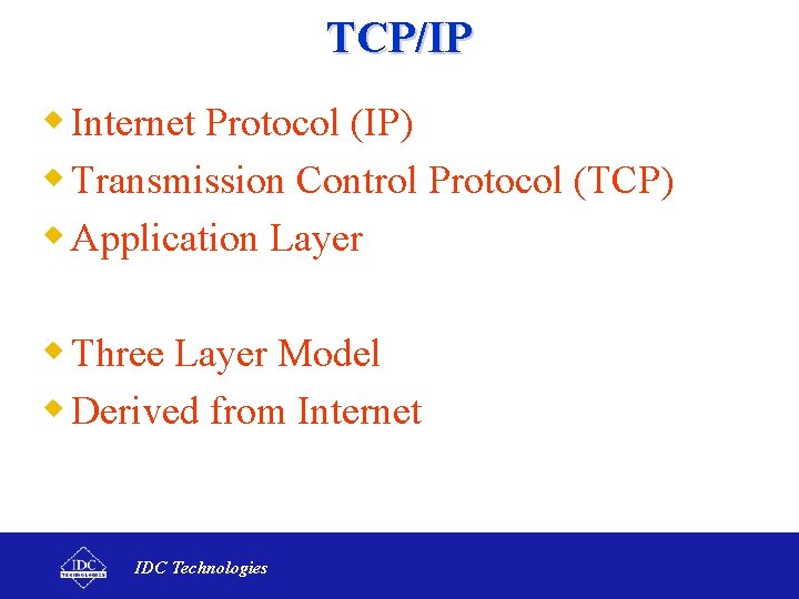 TCP/IP w Internet Protocol (IP) w Transmission Control Protocol (TCP) w Application Layer w