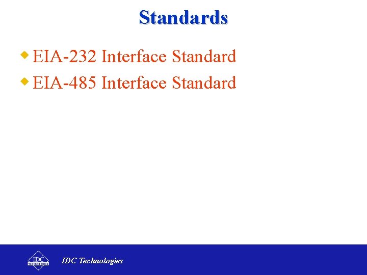 Standards w EIA-232 Interface Standard w EIA-485 Interface Standard IDC Technologies 