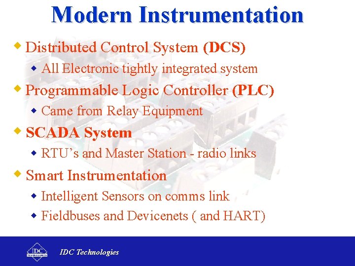 Modern Instrumentation w Distributed Control System (DCS) w All Electronic tightly integrated system w