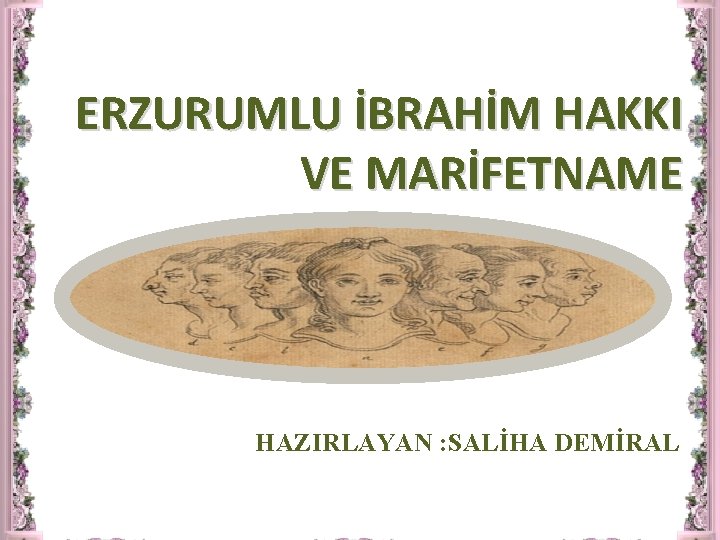 ERZURUMLU İBRAHİM HAKKI VE MARİFETNAME HAZIRLAYAN : SALİHA DEMİRAL 