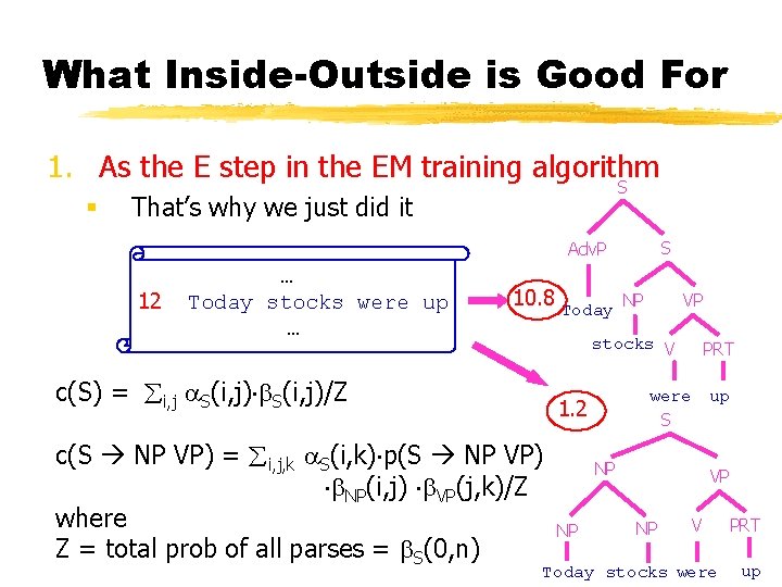 What Inside-Outside is Good For 1. As the E step in the EM training