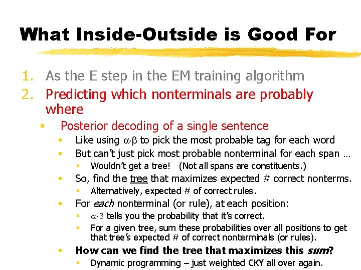 What Inside-Outside is Good For 1. As the E step in the EM training