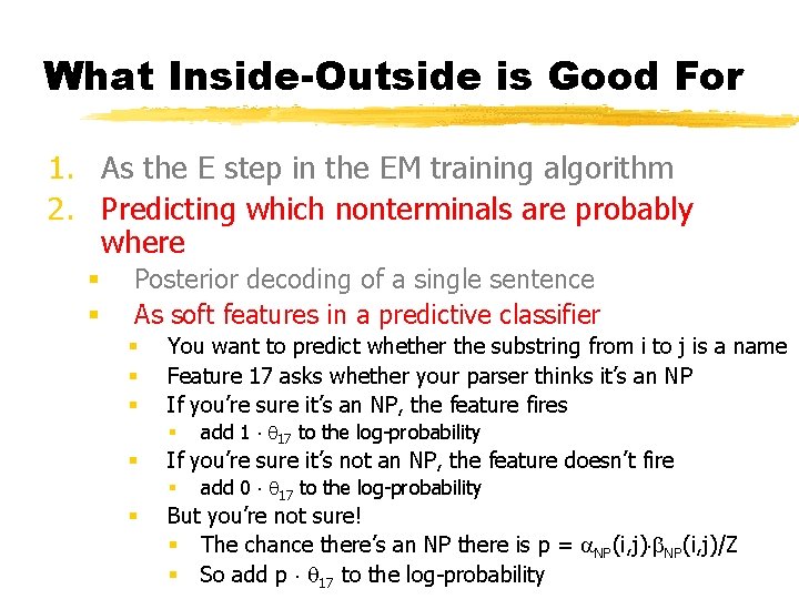 What Inside-Outside is Good For 1. As the E step in the EM training