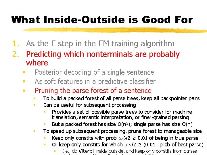 What Inside-Outside is Good For 1. As the E step in the EM training