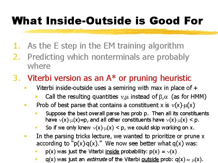 What Inside-Outside is Good For 1. As the E step in the EM training