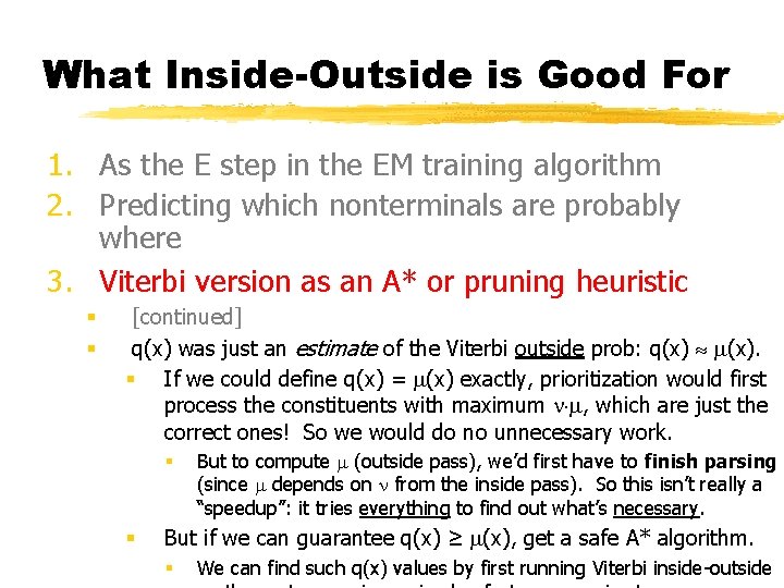 What Inside-Outside is Good For 1. As the E step in the EM training
