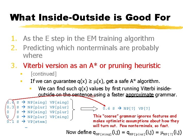 What Inside-Outside is Good For 1. As the E step in the EM training