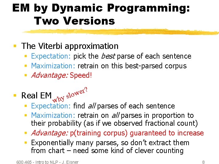 EM by Dynamic Programming: Two Versions § The Viterbi approximation § Expectation: pick the