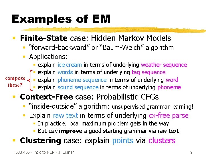 Examples of EM § Finite-State case: Hidden Markov Models § “forward-backward” or “Baum-Welch” algorithm