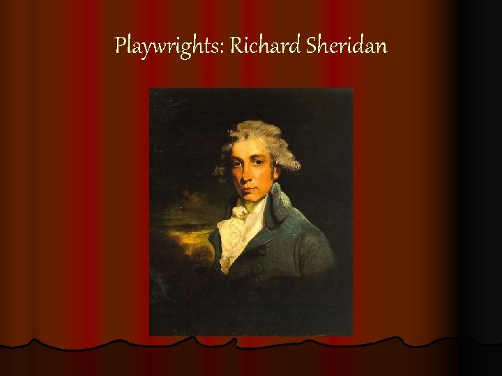 Playwrights: Richard Sheridan Playwrights: Richard Sheridan
