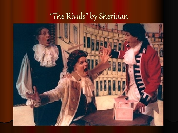“The Rivals” by Sheridan “The Rivals” by Sheridan