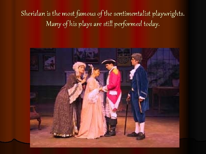 Sheridan is the most famous of the sentimentalist playwrights. Many of his plays are Sheridan is the most famous of the sentimentalist playwrights. Many of his plays are