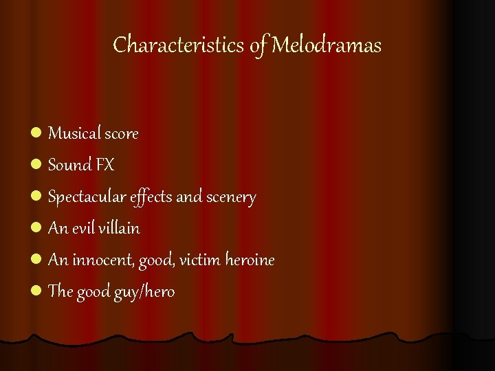 Characteristics of Melodramas l Musical score l Sound FX l Spectacular effects and scenery Characteristics of Melodramas l Musical score l Sound FX l Spectacular effects and scenery