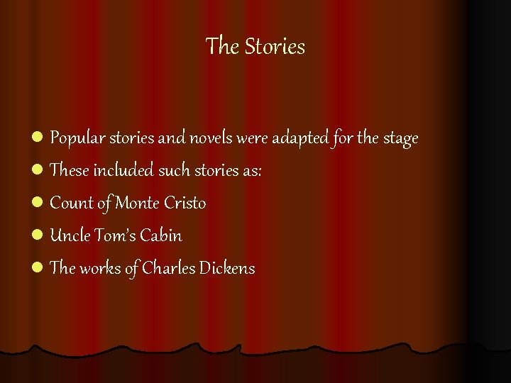 The Stories l Popular stories and novels were adapted for the stage l These The Stories l Popular stories and novels were adapted for the stage l These