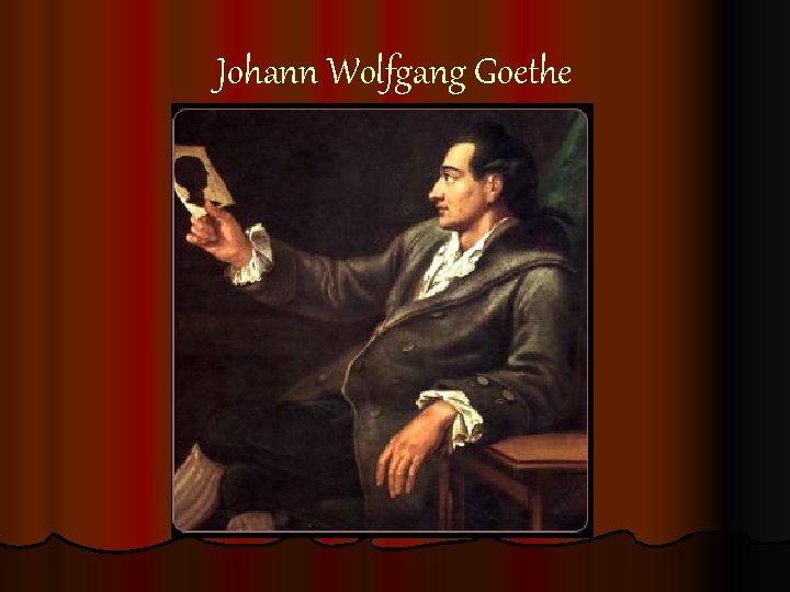 Johann Wolfgang Goethe Johann Wolfgang Goethe