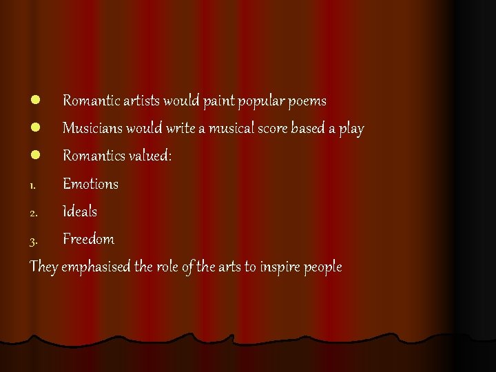 l Romantic artists would paint popular poems l Musicians would write a musical score l Romantic artists would paint popular poems l Musicians would write a musical score