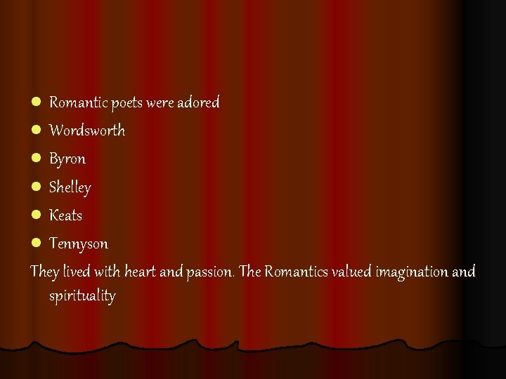 l Romantic poets were adored l Wordsworth l Byron l Shelley l Keats l l Romantic poets were adored l Wordsworth l Byron l Shelley l Keats l