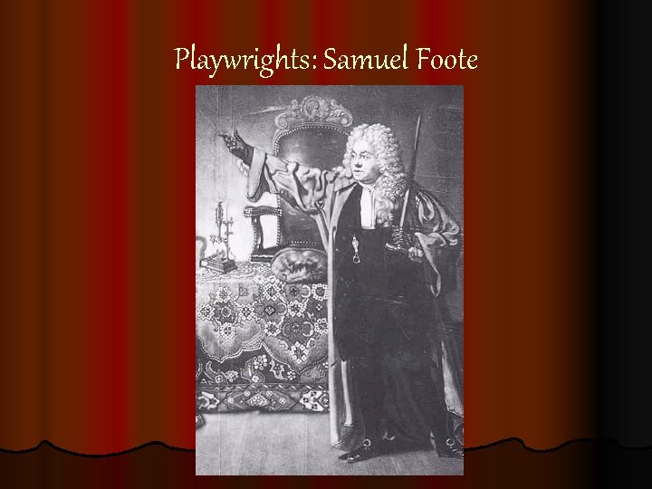 Playwrights: Samuel Foote Playwrights: Samuel Foote