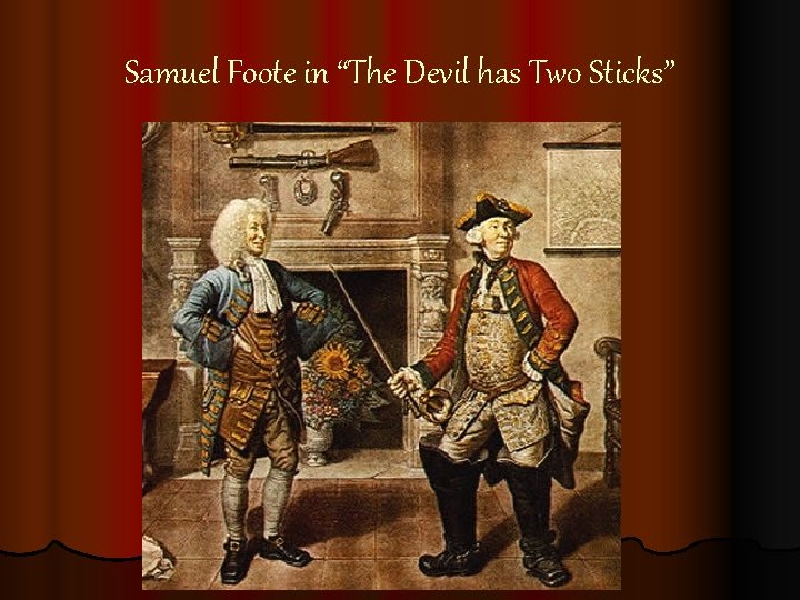 Samuel Foote in “The Devil has Two Sticks” Samuel Foote in “The Devil has Two Sticks”
