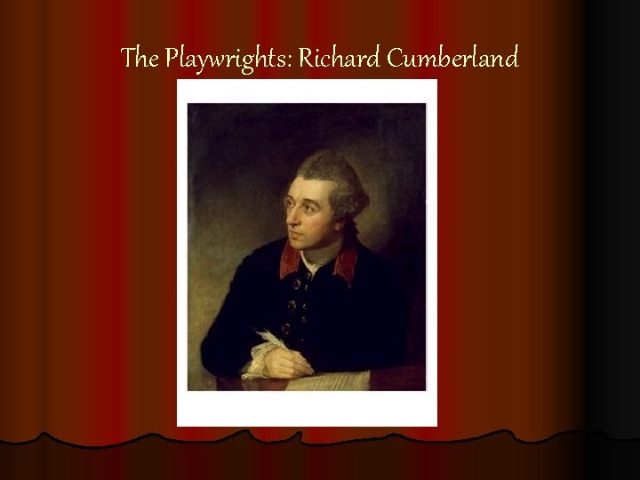 The Playwrights: Richard Cumberland The Playwrights: Richard Cumberland