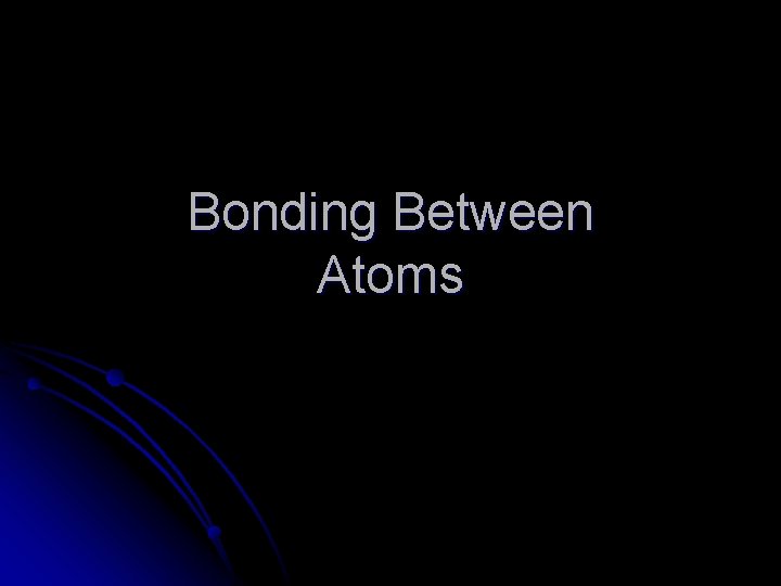 Bonding Between Atoms 