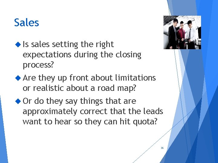 Sales Is sales setting the right expectations during the closing process? Are they up