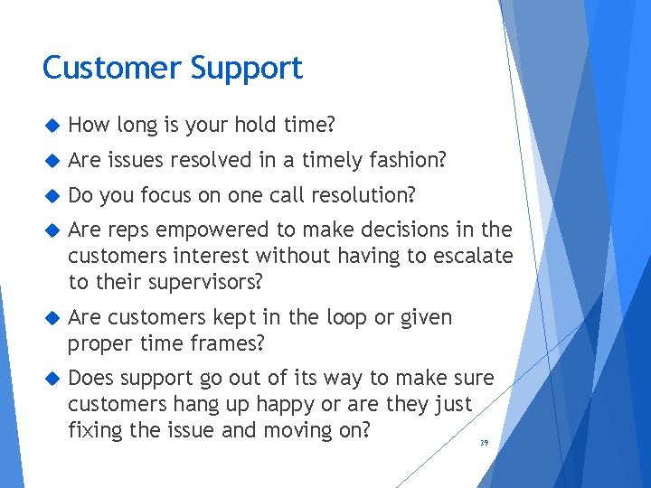 Customer Support How long is your hold time? Are issues resolved in a timely