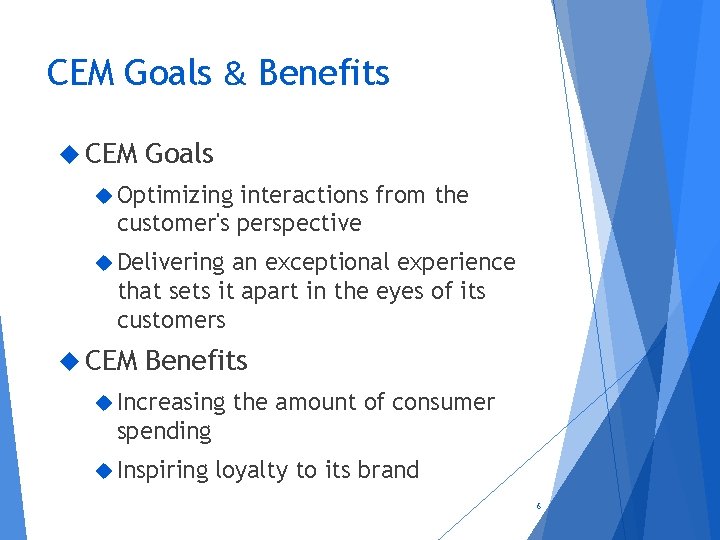 CEM Goals & Benefits CEM Goals Optimizing interactions from the customer's perspective Delivering an