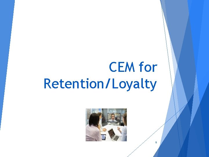 CEM for Retention/Loyalty 8 