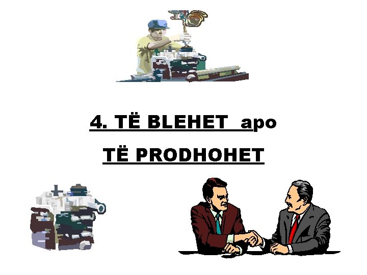 4. TË BLEHET apo TË PRODHOHET 