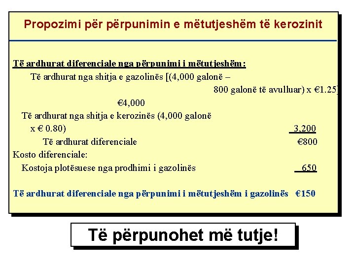 Propozimi përpunimin e mëtutjeshëm të kerozinit Të ardhurat diferenciale nga përpunimi i mëtutjeshëm: Të