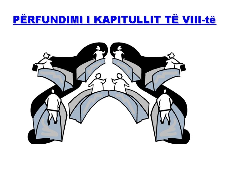 PËRFUNDIMI I KAPITULLIT TË VIII-të 