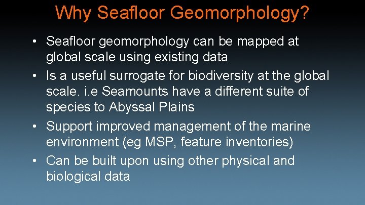 Why Seafloor Geomorphology? • Seafloor geomorphology can be mapped at global scale using existing