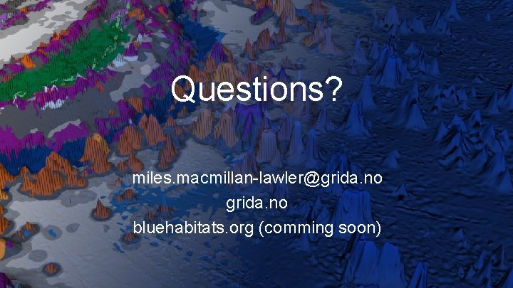 Questions? miles. macmillan-lawler@grida. no bluehabitats. org (comming soon) 