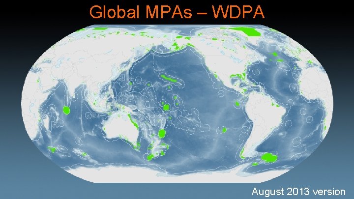 Global MPAs – WDPA August 2013 version 