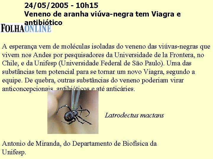 24/05/2005 - 10 h 15 Veneno de aranha viúva-negra tem Viagra e antibiótico A