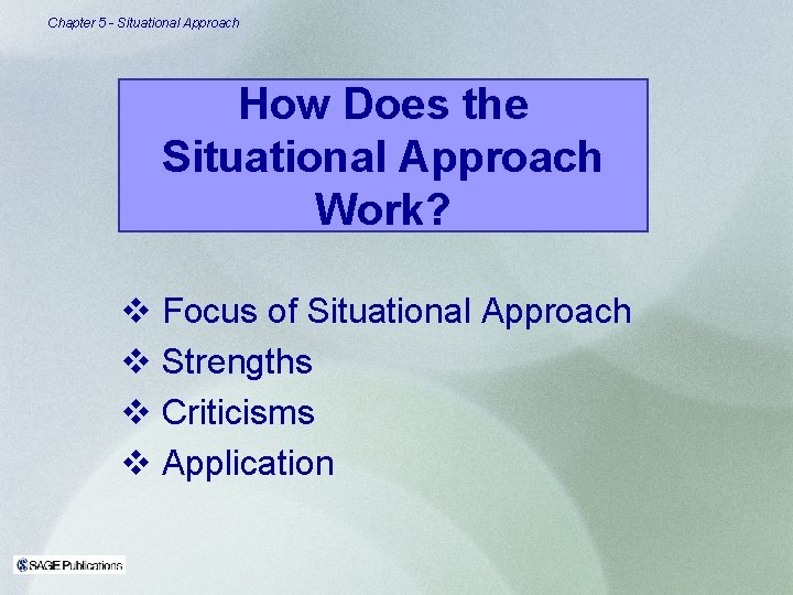 Chapter 5 - Situational Approach How Does the Situational Approach Work? v Focus of