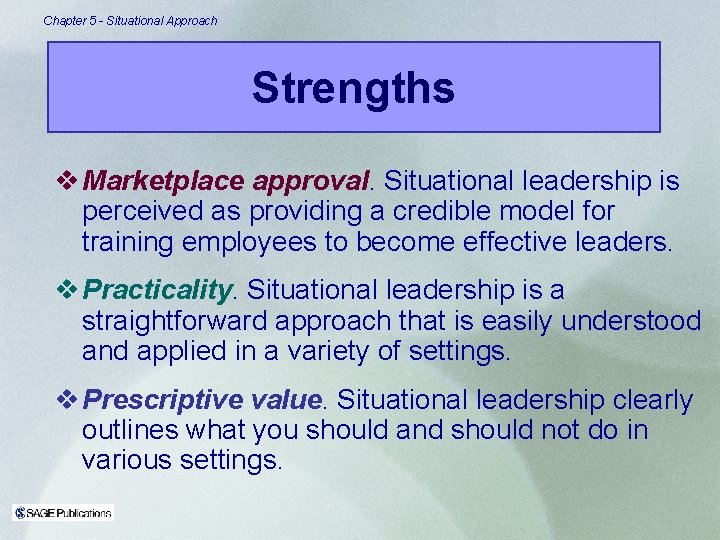 Chapter 5 - Situational Approach Strengths v Marketplace approval. Situational leadership is perceived as