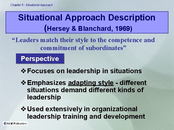 Chapter 5 - Situational Approach Description (Hersey & Blanchard, 1969) “Leaders match their style