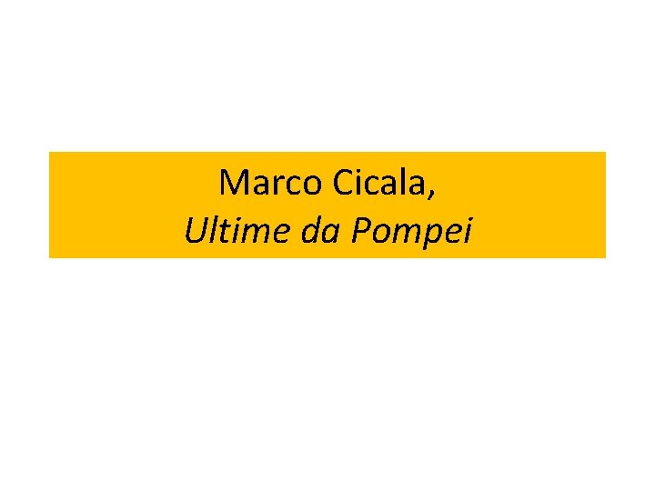 Marco Cicala, Ultime da Pompei 