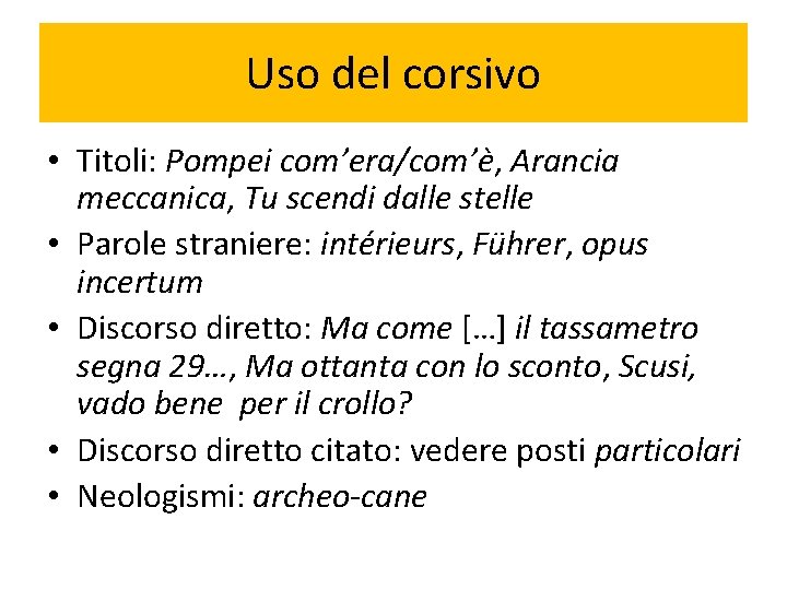 Uso del corsivo • Titoli: Pompei com’era/com’è, Arancia meccanica, Tu scendi dalle stelle •