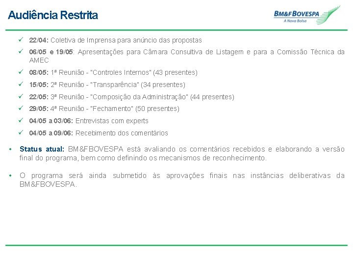 Audiência Restrita ü 22/04: Coletiva de Imprensa para anúncio das propostas ü 06/05 e