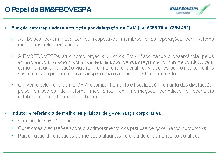 O Papel da BM&FBOVESPA • • Função autorreguladora e atuação por delegação da CVM