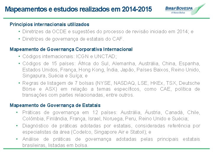 Mapeamentos e estudos realizados em 2014 -2015 Princípios internacionais utilizados • Diretrizes da OCDE