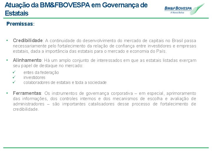 Atuação da BM&FBOVESPA em Governança de Estatais Premissas: • Credibilidade: A continuidade do desenvolvimento