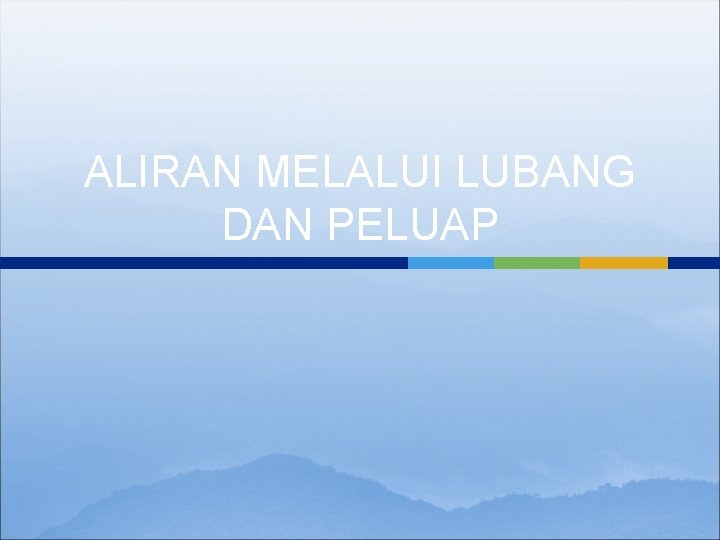 ALIRAN MELALUI LUBANG DAN PELUAP 
