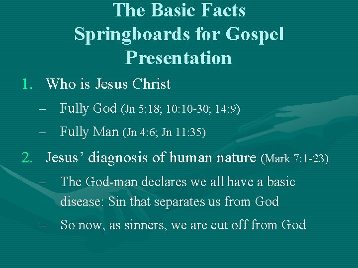 The Basic Facts Springboards for Gospel Presentation 1. Who is Jesus Christ – Fully