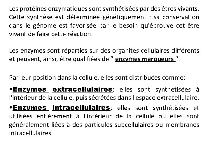 Les protéines enzymatiques sont synthétisées par des êtres vivants. Cette synthèse est déterminée génétiquement Les protéines enzymatiques sont synthétisées par des êtres vivants. Cette synthèse est déterminée génétiquement
